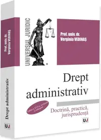 Drept administrativ. Doctrină, practică, jurisprudenţă - Paperback brosat - Verginia Vedinaş