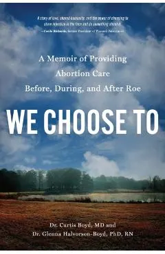 We Choose to: A Memoir of Providing Abortion Care Before, During, and After Roe