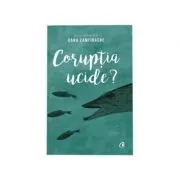 Coruptia ucide?