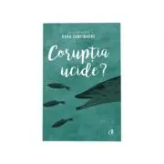 Coruptia ucide?