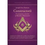 Constructorii - O cercetare a istoriei si filosofiei Masoneriei