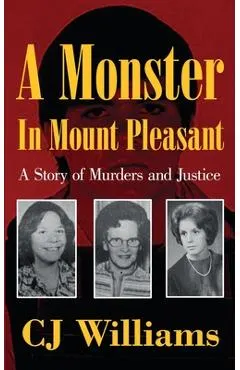 A Monster in Mount Pleasant: A Story of Murders and Justice