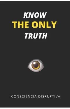 Know the Only Truth