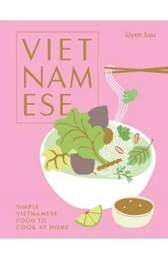 Vietnamese: Simple Vietnamese Food to Cook at Home