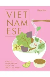Vietnamese: Simple Vietnamese Food to Cook at Home