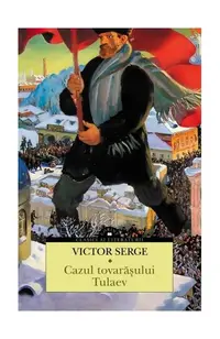 Cazul tovarășului Tulaev - Paperback brosat - Victor Serge