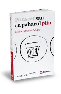 Pe uscat sau cu paharul plin