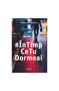 În timp ce tu dormeai - Paperback brosat - Horia Ghibuțiu