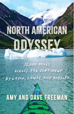 North American Odyssey: 12,000 Miles Across the Continent by Kayak, Canoe, and Dogsled