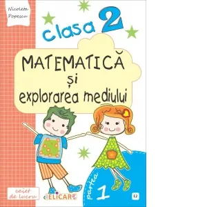 Matematica si explorarea mediului. Clasa a II-a. Partea I (E2). Caiet de lucru. Exercitii, probleme, probe de evaluare. Varianta EDP (Radu, Chiran, Piriiala)