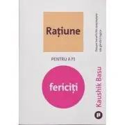 Ratiune pentru a fi fericiti. Despre beneficiile neasteptate ale gandirii logice