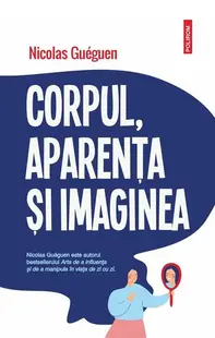 Corpul, aparenţa şi imaginea - Paperback brosat - Nicolas Guéguen