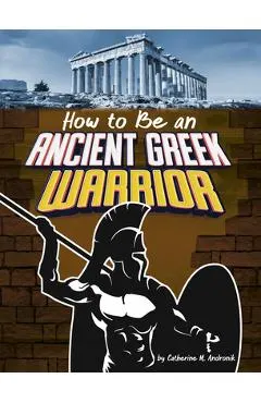 How to Be an Ancient Greek Warrior