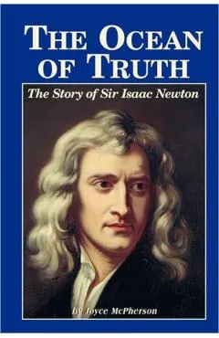 The Ocean of Truth: The Story of Sir Isaac Newton