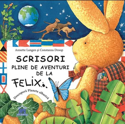 Scrisori pline de aventuri de la Felix. Descoperă planeta albastră - Hardcover - Annette Langen