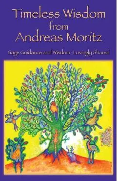 Timeless Wisdom from Andreas Moritz