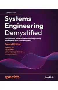 Systems Engineering Demystified - Second Edition: Apply modern, model-based systems engineering techniques to build complex systems