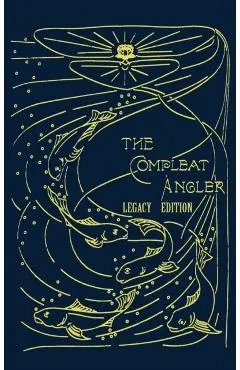 The Compleat Angler - Legacy Edition: A Celebration Of The Sport And Secrets Of Fishing And Fly Fishing Through Story And Song