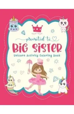 Promoted To Big Sister Unicorn Activity Coloring Book: New Baby Siblings Workbook For Toddlers ( Mazes & Coloring Book For Kids), big sister gifts for