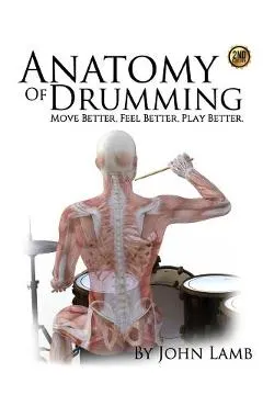Anatomy of Drumming: Move Better, Feel Better, Play Better