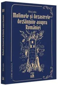Molimele și dezastrele dezlănțuite asupra României (Vol. 6) - Paperback brosat - Silviu Leahu