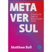 Metaversul. Si modul in care va revolutiona totul