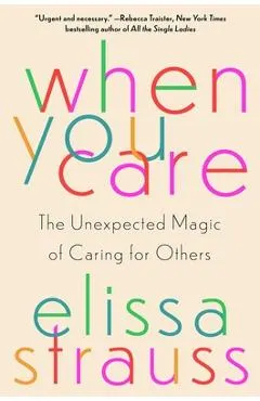 When You Care: The Unexpected Magic of Caring for Others