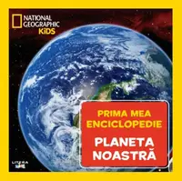 Prima mea enciclopedie. Planeta noastra