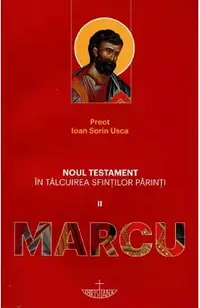 Noul Testament in talcuirea sfintilor parinti 2: Marcu