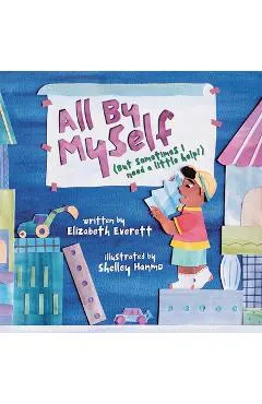All by Myself: (But Sometimes I Need a Little Help!)