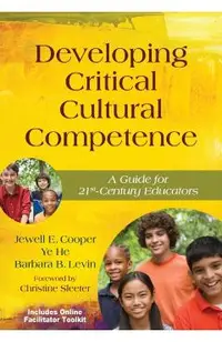 Developing Critical Cultural Competence: A Guide for 21st-Century Educators