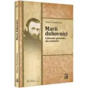 Marii duhovnici. Calauzele spirituale ale romanilor