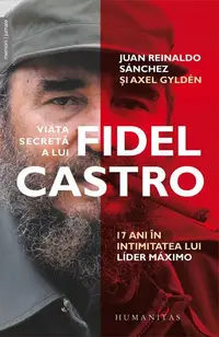 Viața secretă a lui Fidel Castro - Paperback brosat - Axel Gylden, Juan Reinaldo Sánchez