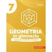 Geometria in gimnaziu. Explicatii si rezolvari complete. Clasa a 7-a