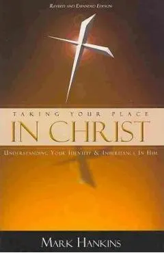 Taking Your Place in Christ: Understanding Your Identity & Inheritance in Him