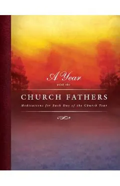 Year with the Church Fathers: Meditations for Each Day of the Church Year: Mediations for Each Day of the Church Year