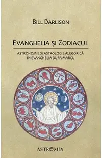 Evanghelia si zodiacul: Astronomie si astrologie alegorica in Evanghelia dupa Marcu