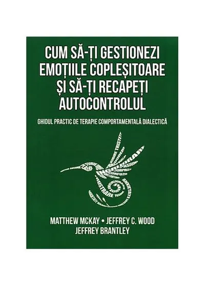 Cum să-ți gestionezi emoțiile copleșitoare și să-ți recapeți autocontrolul - Paperback brosat - Matthew McKay, Jeffrey Brantley, Jeffrey C. Wood