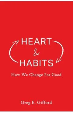 Heart & Habits: How We Change for Good