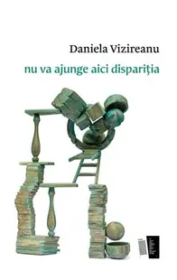 Nu va ajunge aici dispariția - Paperback - Daniela Vizireanu