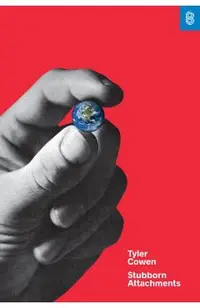Stubborn Attachments: A Vision for a Society of Free, Prosperous, and Responsible Individuals