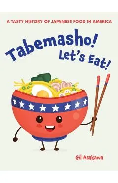 Tabemasho! Let's Eat!: A Tasty History of Japanese Food in America