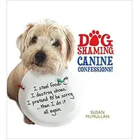 Dog Shaming: Canine Confessions!