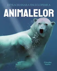 Extraordinara enciclopedie a animalelor - Hardcover - Claudia Martin