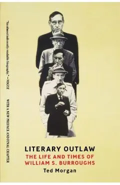 Literary Outlaw: The Life and Times of William S. Burroughs