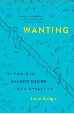 Wanting: The Power of Mimetic Desire in Everyday Life