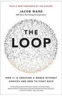 The Loop: How AI Is Creating a World Without Choices and How to Fight Back