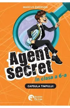 Capsula timpului. Seria Agent secret in clasa a 6-a Vol.2