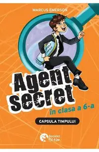 Capsula timpului. Seria Agent secret in clasa a 6-a Vol.2