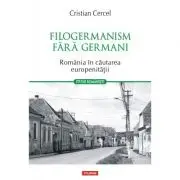 Filogermanism fara germani. Romania in cautarea europenitatii